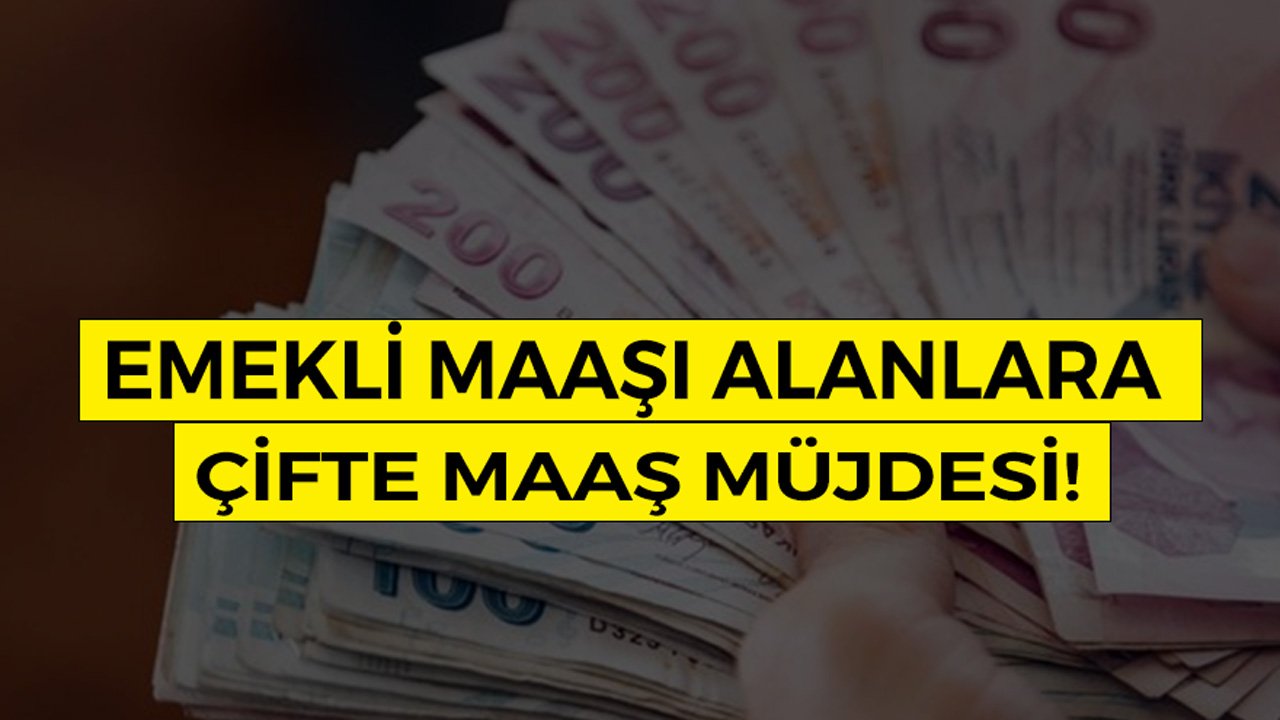 Emekli maaşı alanlara çifte maaş müjdesi geldi!