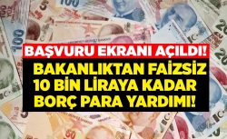 Bakanlıktan 10 Bin liraya kadar faizsiz borç para yardımı desteği!