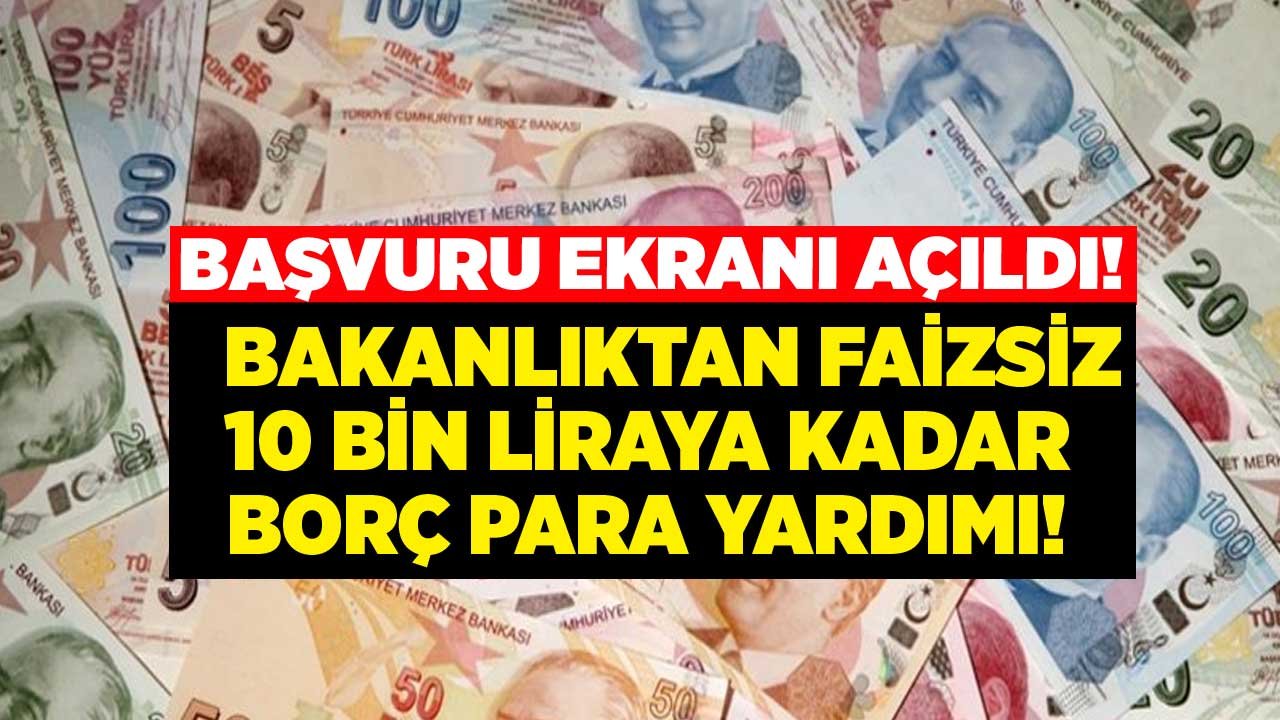 Bakanlıktan 10 Bin liraya kadar faizsiz borç para yardımı desteği!