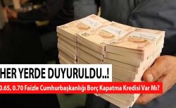 Duyuru geldi: 0.65, 0.70 faizle Cumhurbaşkanlığı borç kapatma kredisi var mı?