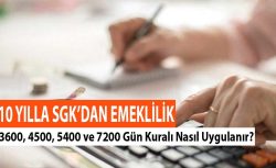 Hangi çalışanlar SGK’dan 10 yılda emekli olur? 3600 ve 7200 gün kuralı